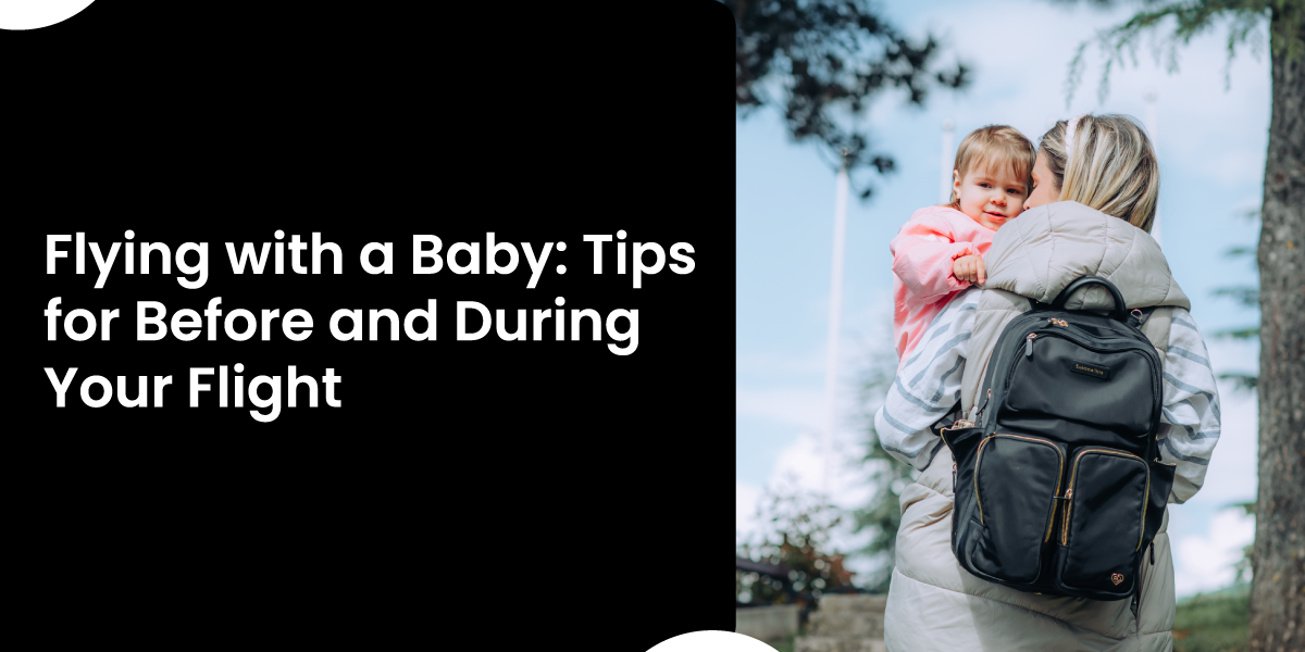 Flying with a Baby: Tips for Before and During Your Flight