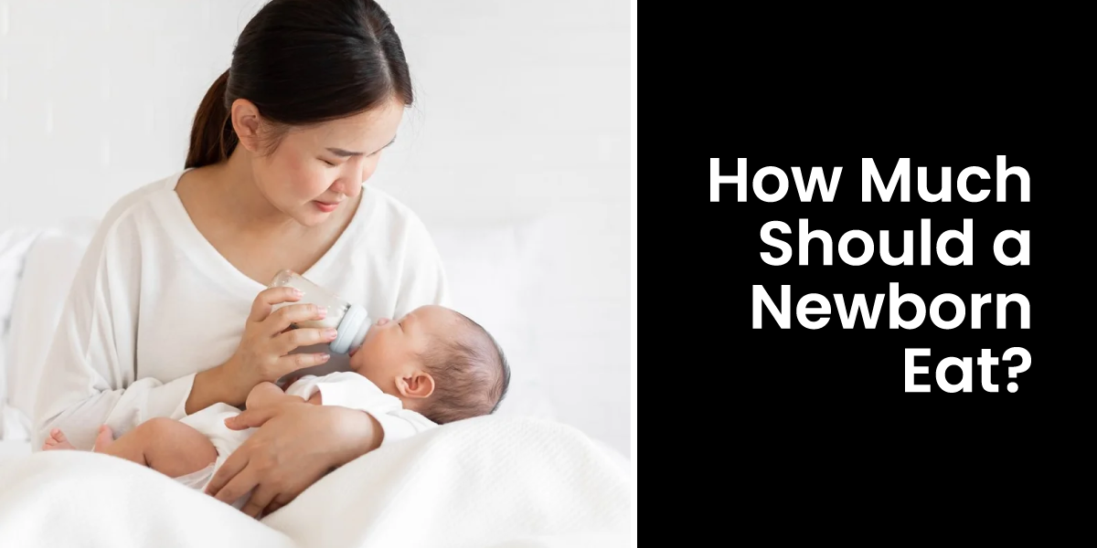 How Much Should a Newborn Eat? Find Out Now!